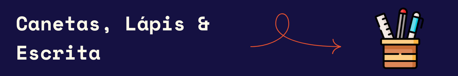 CANETAS, LPIS & ESCRITA